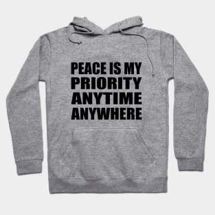 Peace is my priority - anytime, anywhere Hoodie